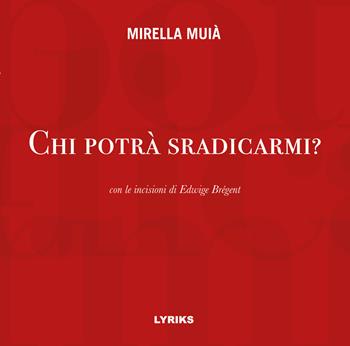 Chi potrà sradicarmi? - Mirella Muià - Libro Lyriks 2023, Iter | Libraccio.it