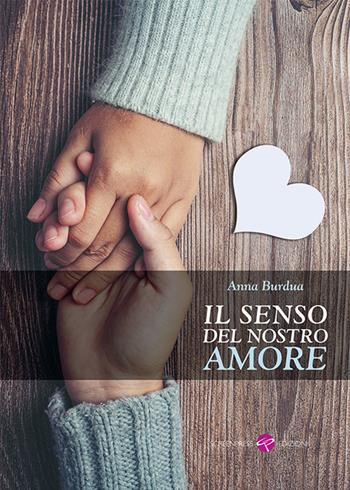 Il senso del nostro amore - Anna Burdua - Libro Screenpress 2023 | Libraccio.it