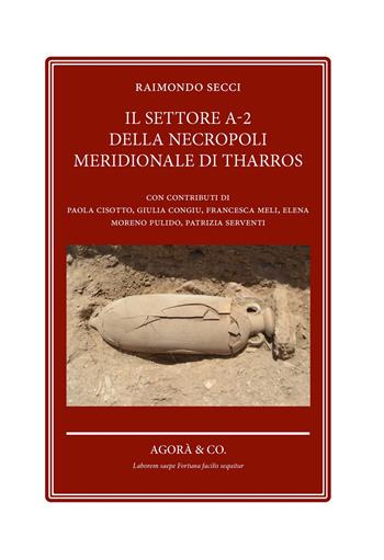 Il settore a-2 della necropoli meridionale di Tharros - Raimondo Secci - Libro Agorà & Co. (Lugano) 2022, Byrsa | Libraccio.it