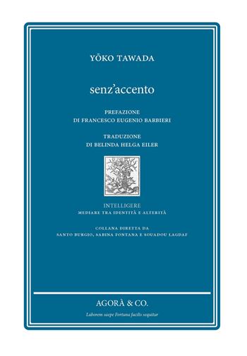 Senz'accento - Yoko Tawada - Libro Agorà & Co. (Lugano) 2021, Intelligere. Mediare tra identità e alterità | Libraccio.it