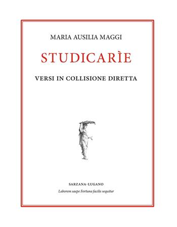 Studicarìe. Versi in collisione diretta - Maria Ausilia Maggi - Libro Agorà & Co. (Lugano) 2022, L'ancora e il delfino | Libraccio.it