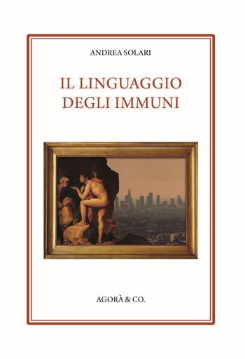 Il linguaggio degli Immuni - Andrea Solari - Libro Agorà & Co. (Lugano) 2022, Lo specchio di Dioniso | Libraccio.it