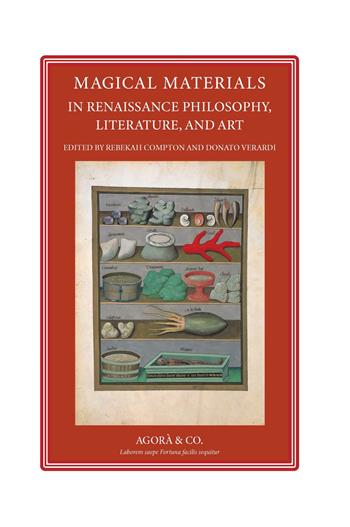 Magical materials in Renaissance. Philosophy, literature, and art - Donato Verardi, Rebekah Compton - Libro Agorà & Co. (Lugano) 2022 | Libraccio.it