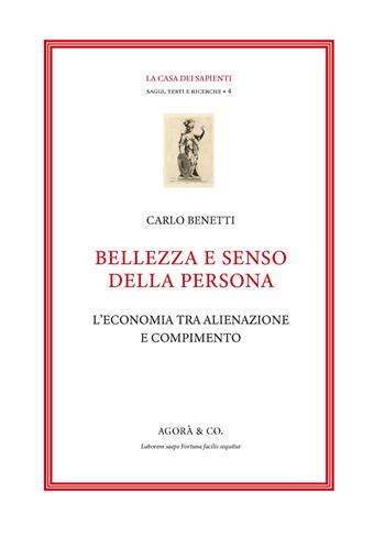 Bellezza e senso della persona. L'economia tra alienazione e compimento - Carlo Benetti - Libro Agorà & Co. (Lugano) 2022, La casa dei sapienti | Libraccio.it
