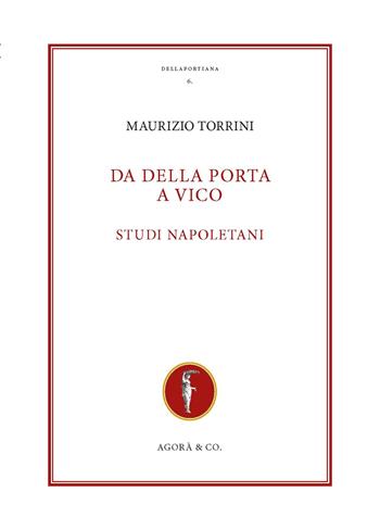 Da Della Porta a Vico. Studi napoletani - Maurizio Torrini - Libro Agorà & Co. (Lugano) 2023, Dellaportiana. Studi e testi di filosofia naturale | Libraccio.it
