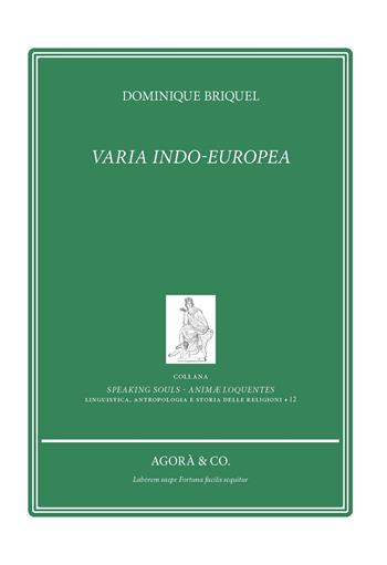 Varia-Indoeuropea. Ediz. francese - Dominique Briquel - Libro Agorà & Co. (Lugano) 2024, Speaking souls. Animæ loquentes | Libraccio.it