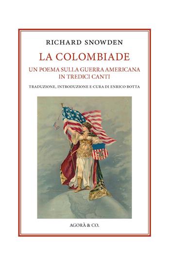La Colombiade. Un poema sulla Guerra americana in tredici canti. Ediz. italiana e inglese - Richard Snowden - Libro Agorà & Co. (Lugano) 2025, Passaggio a Nord Ovest. Testi e studi di americanistica | Libraccio.it