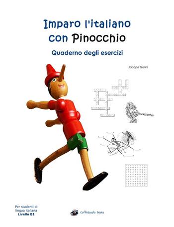 Imparo l'italiano con Pinocchio. Quaderno degli esercizi. Per gli studenti di lingua italiana livello B1 - Jacopo Gorini - Libro La Gazza Edizioni 2016 | Libraccio.it