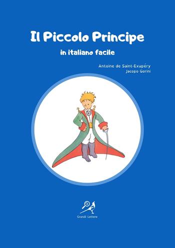 Il Piccolo Principe in italiano facile. Ediz. ad alta leggibilità - Antoine de Saint-Exupéry - Libro La Gazza Edizioni 2022 | Libraccio.it