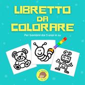 Libretto da colorare. Per bambini dai 3 anni in su