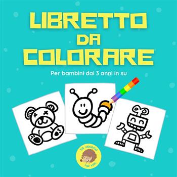 Libretto da colorare - Andrea Ferraro - Libro La Gazza Edizioni 2022 | Libraccio.it