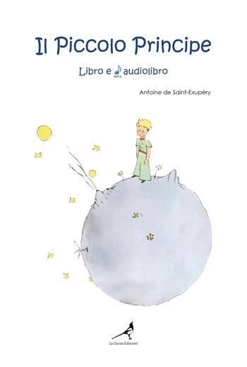 Il Piccolo Principe. Con File audio per il download: audiolibro - Antoine de Saint-Exupéry - Libro La Gazza Edizioni 2023 | Libraccio.it