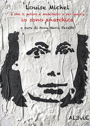Louise Michel è che il potere è maledetto e per questo io sono anarchica  - Libro Al3vie 2021, Collana Mare | Libraccio.it
