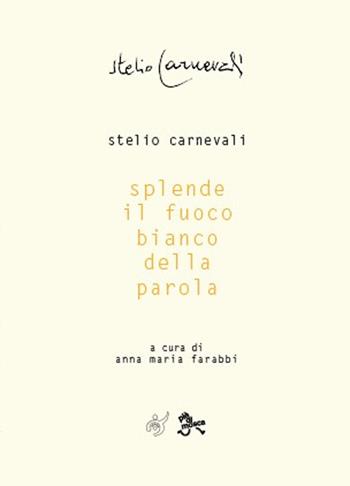 Splende il fuoco bianco della parola - Stelio Carnevali - Libro Al3vie 2024 | Libraccio.it
