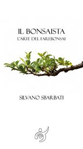 Il bonsaista. L'arte di fare bonsai