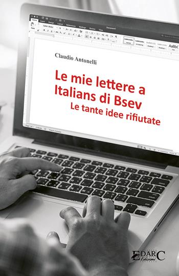Le mie lettere a Italians di Bsev. Le tante idee rifiutate  - Libro Edarc Edizioni 2023 | Libraccio.it