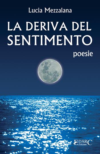 La deriva del sentimento - Lucia Mezzalana - Libro Edarc Edizioni 2023 | Libraccio.it
