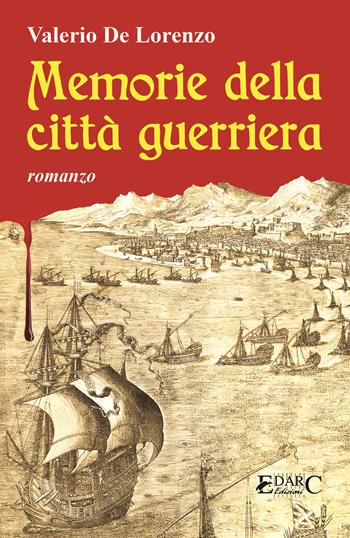 Memorie della città guerriera - Valerio De Lorenzo - Libro Edarc Edizioni 2024 | Libraccio.it