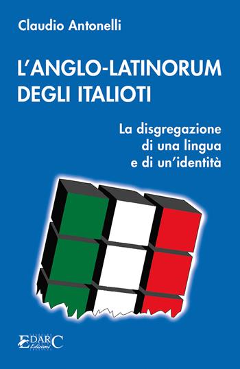 L'anglo-latinorum degli italioti - Claudio Antonelli - Libro Edarc Edizioni 2024 | Libraccio.it