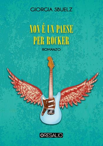 Non è un paese per rocker - Giorgia Sbuelz - Libro Resalio 2021 | Libraccio.it