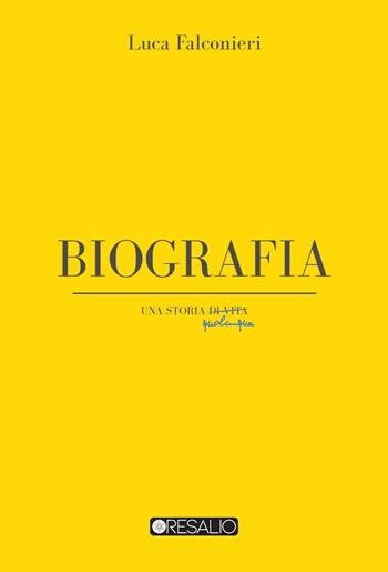 Biografia. Una storia di vita qualunque - Luca Falconieri - Libro Resalio 2021 | Libraccio.it