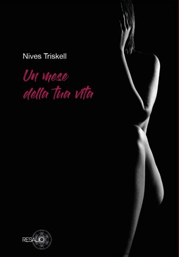Un mese della tua vita - Nives Triskell - Libro Resalio 2022 | Libraccio.it