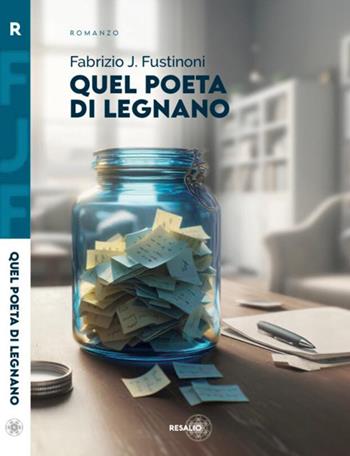 Quel poeta di Legnano - Fabrizio J. Fustinoni - Libro Resalio 2023 | Libraccio.it