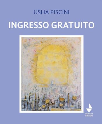 Ingresso gratuito - Usha Piscini - Libro Venturaedizioni 2021, Parole madri | Libraccio.it