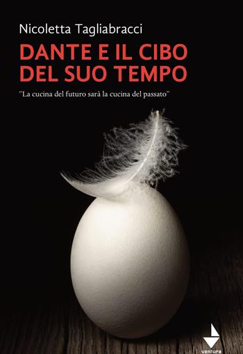 Dante e il cibo del suo tempo. «La cucina del futuro sarà la cucina del passato» - Nicoletta Tagliabracci - Libro Venturaedizioni 2021, Parole madri | Libraccio.it