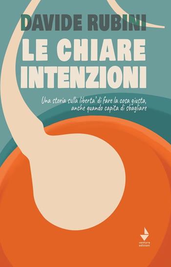 Le chiare intenzioni. Una storia sulla libertà di fare la cosa giusta, anche quando capita di sbagliare - Davide Rubini - Libro Venturaedizioni 2021, Spiaggia libera | Libraccio.it