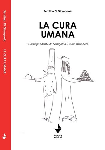 La cura umana. Corrispondente da Senigallia, Bruno Brunacci - Serafino Di Giampaolo - Libro Venturaedizioni 2021, Spiaggia libera | Libraccio.it