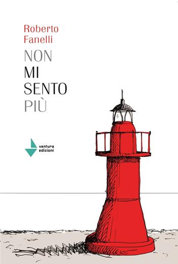 Non mi sento più - Roberto Fanelli - Libro Venturaedizioni 2021, Spiaggia libera | Libraccio.it