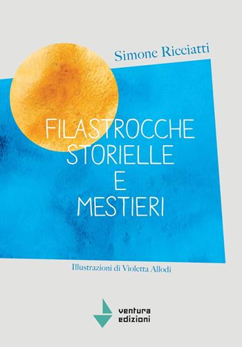 Filastrocche storielle e mestieri. Nuova ediz. - Simone Ricciatti - Libro Venturaedizioni 2022, La cicala | Libraccio.it