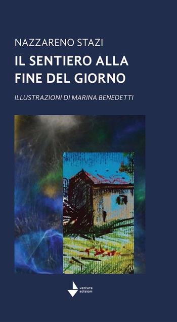 Il sentiero alla fine del giorno - Nazzareno Stazi - Libro Venturaedizioni 2023, Greta | Libraccio.it