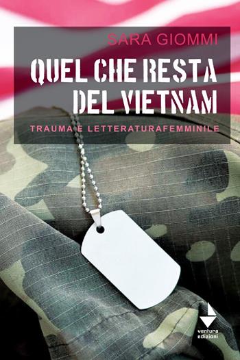 Quel che resta del Vietnam. Trauma e letteratura femminile - Sara Giommi - Libro Venturaedizioni 2022, Elsa | Libraccio.it