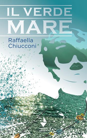 Il verde mare - Raffaella Chiucconi - Libro Venturaedizioni 2023, Etty | Libraccio.it
