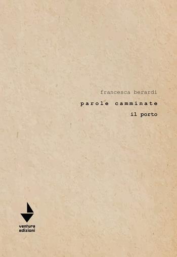 Parole camminate. Il porto - Francesca Berardi - Libro Venturaedizioni 2023, Elsa | Libraccio.it