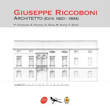 Giuseppe Riccoboni architetto (Este 1820-1894) - Italia Nostra - Libro Nives Edizioni 2023 | Libraccio.it