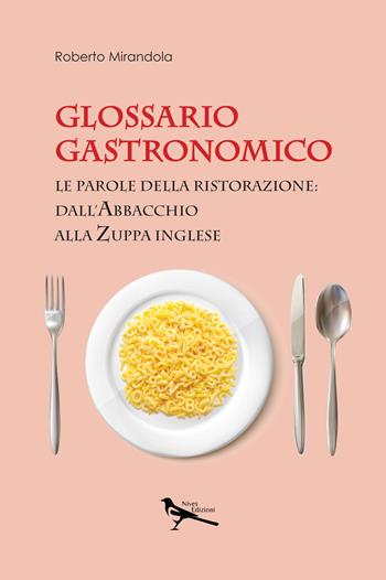 Glossario gastronomico. Le parole della ristorazione: dall'abbacchio alla zuppa inglese - Roberto Mirandola - Libro Nives Edizioni 2023 | Libraccio.it