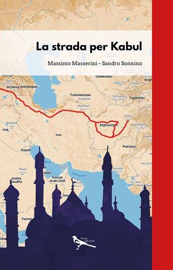 La strada per Kabul - Massimo Masserini, Sandro Sonnino - Libro Nives Edizioni 2023 | Libraccio.it