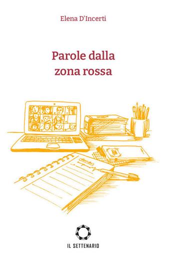 Parole dalla zona rossa - Elena D'Incerti - Libro Il Settenario 2021 | Libraccio.it