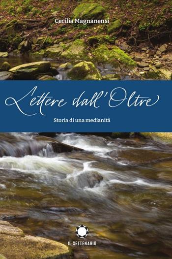 Lettere dall'oltre. Storia di una medianità - Cecilia Magnanensi - Libro Il Settenario 2021 | Libraccio.it