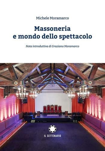 Massoneria e mondo dello spettacolo - Michele Moramarco - Libro Il Settenario 2024 | Libraccio.it