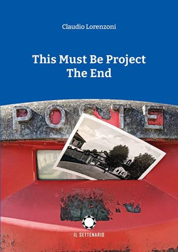 This must be project. The end - Claudio Lorenzoni - Libro Il Settenario 2024 | Libraccio.it