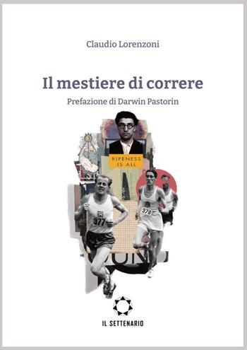 Il mestiere di correre - Claudio Lorenzoni - Libro Il Settenario 2025 | Libraccio.it
