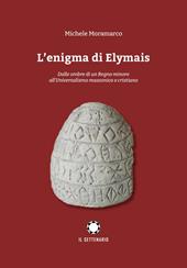 L'enigma di Elymais. Dalle ombre di un regno minore all'universalismo massonico e cristiano