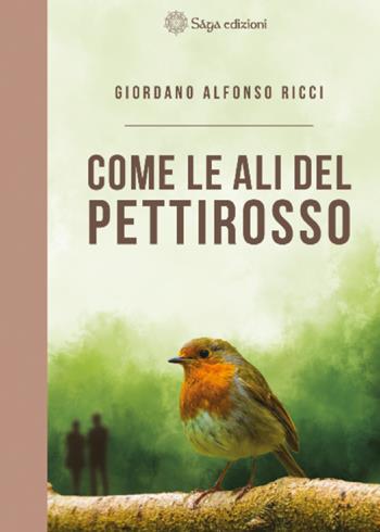 Come le ali del pettirosso - Giordano Alfonso Ricci - Libro Saga Edizioni 2021 | Libraccio.it