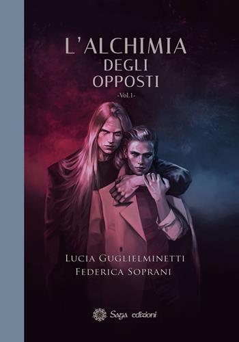 L'alchimia degli opposti. Vol. 1 - Federica Soprani, Lucia Guglielminetti - Libro Saga Edizioni 2021 | Libraccio.it