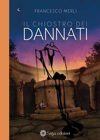 Il chiostro dei dannati - Francesco Merli - Libro Saga Edizioni 2021 | Libraccio.it