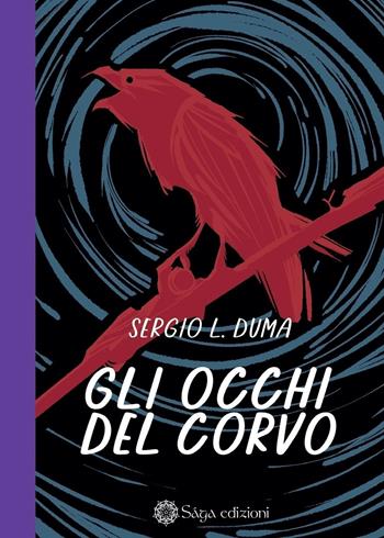 Gli occhi del corvo - Sergio L. Duma - Libro Saga Edizioni 2022 | Libraccio.it